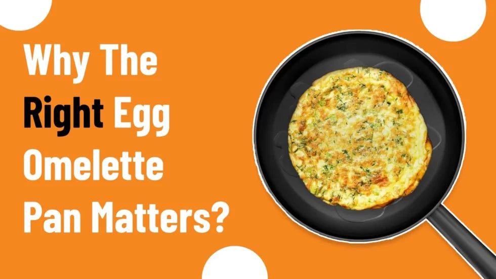 Why the Right Omelette Pan Matters?
