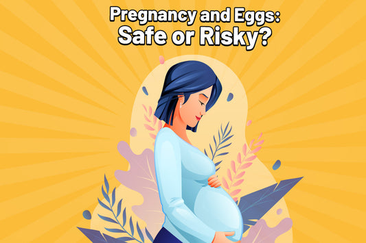 Pregnancy and Eggs: Safe or Risky?