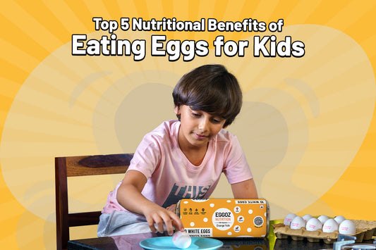 Top 5 Nutritional Benefits of Eating Eggs for Kids