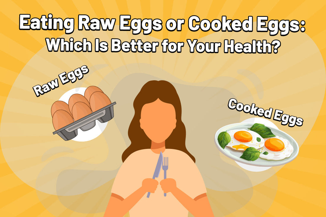 Eating Raw Eggs or Cooked Eggs: Which Is Better for Your Health?