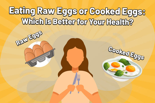 Eating Raw Eggs or Cooked Eggs: Which Is Better for Your Health?