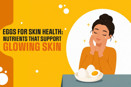 Eggs for Skin Health: Nutrients That Support Glowing Skin