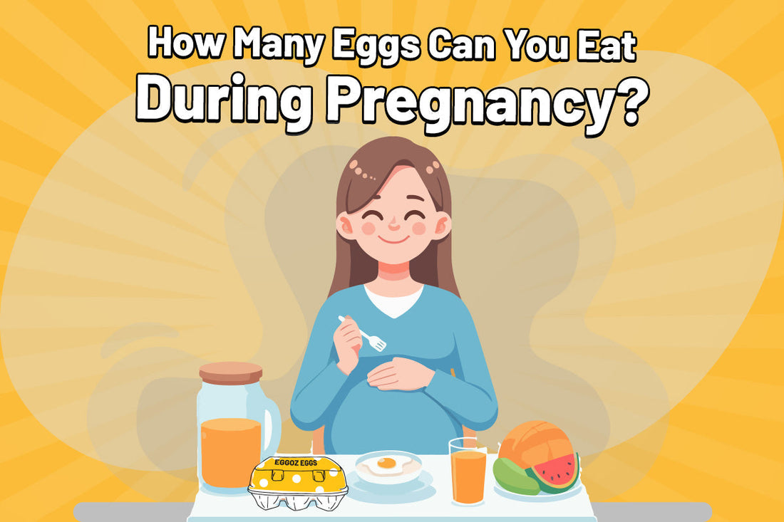 How Many Eggs Can You Eat During Pregnancy?
