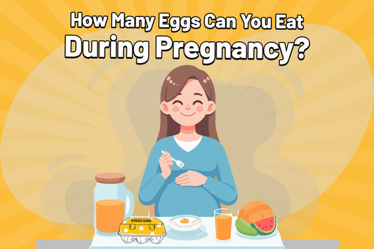 How Many Eggs Can You Eat During Pregnancy?